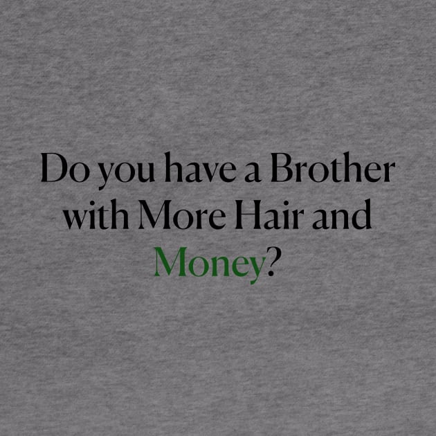 Do you have a Brother with More Hair and Money? by robotfrog